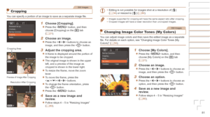 Page 8181
Still Images
Cropping
You can specify a portion of an image to save as a separate image file.
1	 Choose	[Cropping].
zzPress the  button, and then 
choose [Cropping] on the [1] tab 
(=
  21).
2	 Choose	an	image.
zzPress the  buttons to choose an 
image, and then press the < m> button.
3	 Adjust	the	cropping	area.
zzA frame is displayed around the portion of 
the image to be cropped.
zzThe original image is shown in the upper 
left, and a preview of the image as 
cropped is shown in the lower right....