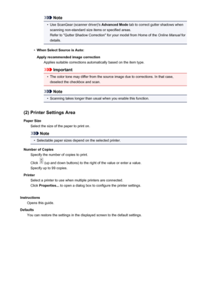Page 110Note•
Use ScanGear (scanner driver)'s Advanced Mode tab to correct gutter shadows when
scanning non-standard size items or specified areas.
Refer to "Gutter Shadow Correction" for your model from Home of the  Online Manual for
details.
•
When Select Source is Auto:
Apply recommended image correction Applies suitable corrections automatically based on the item type.
Important
•
The color tone may differ from the source image due to corrections. In that case,deselect the checkbox and scan....