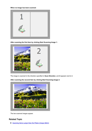 Page 123When no image has been scanned:
After scanning the first item by clicking Start Scanning Image 1:
The image is scanned in the direction specified in Scan Direction, and 2 appears next to it.
After scanning the second item by clicking Start Scanning Image 2:
The two scanned images appear.
Related Topic
Scanning Items Larger than the Platen (Image Stitch)
123
 