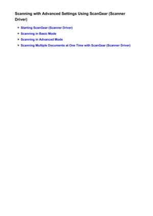 Page 127Scanning with Advanced Settings Using ScanGear (Scanner
Driver)
Starting ScanGear (Scanner Driver)
Scanning in Basic Mode
Scanning in Advanced Mode
Scanning Multiple Documents at One Time with ScanGear (Scanner Driver)
127
 