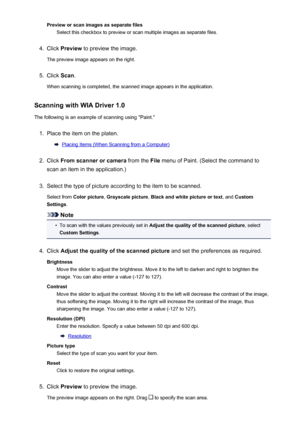 Page 213Preview or scan images as separate filesSelect this checkbox to preview or scan multiple images as separate files.4.
Click  Preview  to preview the image.
The preview image appears on the right.
5.
Click  Scan.
When scanning is completed, the scanned image appears in the application.
Scanning with WIA Driver 1.0
The following is an example of scanning using "Paint."
1.
Place the item on the platen.
Placing Items (When Scanning from a Computer)
2.
Click  From scanner or camera  from the File menu...