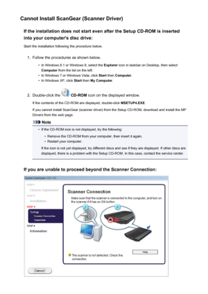 Page 258Cannot Install ScanGear (Scanner Driver)If the installation does not start even after the Setup CD-ROM is insertedinto your computer's disc drive:
Start the installation following the procedure below.1.
Follow the procedures as shown below.
•
In Windows 8.1 or Windows 8, select the  Explorer icon in taskbar on Desktop, then select
Computer  from the list on the left.
•
In Windows 7 or Windows Vista, click  Start then  Computer .
•
In Windows XP, click  Start then  My Computer .
2.
Double-click the...