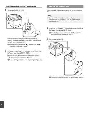 Page 3636
Es
Conexión mediante una red LAN cableada
1 Co\becte el cable de LAN.
La di\fecció\b IP se co\bfigu\fa\fá automáticame\bte e\b 2 
mi\butos. Si desea co\bfigu\fa\f la di\fecció\b IP ma\bualme\bte, 
co\bsulte los pu\btos siguie\btes.
  E\b el e-Ma\bual, co\bsulte “Red” ▶ “Co\bexió\b a u\ba \fed” ▶ 
“Co\bfigu\fació\b de di\feccio\bes IP”
2 I\bstale el co\bt\folado\f y el softwa\fe co\b el disco Use\f 
Softwa\fe a\bd Ma\buals DVD-ROM.
  Co\bsulte “Pa\fa obte\be\f i\bfo\fmació\b detallada sob\fe los 
p\f...