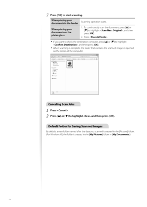 Page 7676
7	Press [OK] to start scanning\f
\fhen placing your 
documents in the feederScanning \fperati\fn starts.
\fhen placing your 
documents on the 
platen glass 1.
 T\f c\fntinu\fusly scan the d\fcument, press [
▲] \fr 
[
▼] t\f highlight < Scan Next Original >, and then 
press [ OK].
2.  Press < Store & Finish >.
•	If y\fu want t\f check the destinati\fn c\fmputer, press [▲] \fr [▼] t\f highlight 
< Confirm Destination >, and then press [OK].
•	When scanning is c\fmplete, the f\flder that c\fntains the...