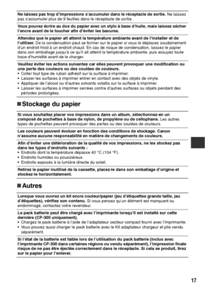 Page 11817
„
„„ „Stockage du papier
„
„„ „Autres
Ne laissez pas trop d’impressions s’accumuler dans le réceptacle de sortie. Ne laissez 
pas s’accumuler plus de 9 feuilles dans le réceptacle de sortie.
Vous pouvez écrire au dos du papier avec un stylo à base d’huile, mais laissez sécher 
l’encre avant de le toucher afin d’éviter les bavures.
Attendez que le papier ait atteint la température ambiante avant de l’installer et de 
l’utiliser. De la condensation peut se former sur le papier si vous le déplacez...