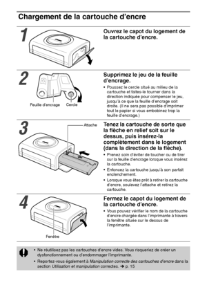 Page 12322
Chargement de la cartouche d’encre 
1
Ouvrez le capot du logement de 
la cartouche d’encre.
2
Supprimez le jeu de la feuille 
d’encrage.
 Poussez le cercle situé au milieu de la 
cartouche et faites-le tourner dans la 
direction indiquée pour compenser le jeu, 
jusqu’à ce que la feuille d’encrage soit 
droite. (Il ne sera pas possible d’imprimer 
tout le papier si vous embobinez trop la 
feuille d’encrage.)
3
Tenez la cartouche de sorte que 
la flèche en relief soit sur le 
dessus, puis insérez-la...