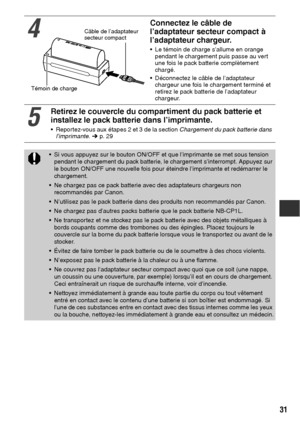 Page 13231
4
Connectez le câble de 
l’adaptateur secteur compact à 
l’adaptateur chargeur.
 Le témoin de charge s’allume en orange 
pendant le chargement puis passe au vert 
une fois le pack batterie complètement 
chargé.
 Déconnectez le câble de l’adaptateur 
chargeur une fois le chargement terminé et 
retirez le pack batterie de l’adaptateur 
chargeur. 
5
Retirez le couvercle du compartiment du pack batterie et 
installez le pack batterie dans l’imprimante.
 Reportez-vous aux étapes 2 et 3 de la section...