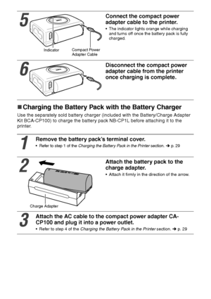 Page 3130
„
„„ „Charging the Battery Pack with the Battery Charger
Use the separately sold battery charger (included with the Battery/Charge Adapter 
Kit BCA-CP100) to charge the battery pack NB-CP1L before attaching it to the 
printer.     
5
Connect the compact power 
adapter cable to the printer.
 The indicator lights orange while charging 
and turns off once the battery pack is fully 
charged.
6
Disconnect the compact power 
adapter cable from the printer 
once charging is complete.
1
Remove the battery...
