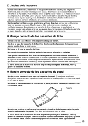 Page 6615
†
†† †Limpieza de la impresora
„
„„ „Manejo correcto de los cassettes de tinta
„
„„ „Manejo correcto de los cassettes de papel
Nunca utilice benceno, disolvente ni ningún otro solvente volátil para limpiar la 
impresora. Los solventes volátiles pueden causar deformación o descascarillado de la 
cubierta de la impresora. Para limpiarla utilice un paño suave y seco. Si es necesario realizar 
una limpieza más profunda, utilice un paño humedecido con un solvente neutro diluido y 
vuelva a pasar el paño...