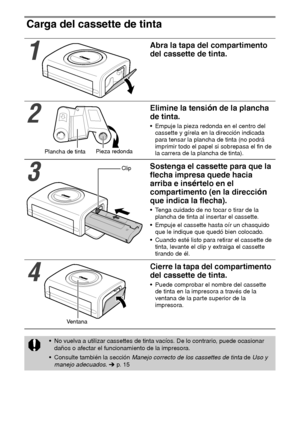 Page 7322
Carga del cassette de tinta 
1
Abra la tapa del compartimento 
del cassette de tinta.
2
Elimine la tensión de la plancha 
de tinta.
 Empuje la pieza redonda en el centro del 
cassette y gírela en la dirección indicada 
para tensar la plancha de tinta (no podrá 
imprimir todo el papel si sobrepasa el fin de 
la carrera de la plancha de tinta).
3
Sostenga el cassette para que la 
flecha impresa quede hacia 
arriba e ins
értelo en el 
compartimento (en la direcci
ón 
que indica la flecha).
 Tenga...