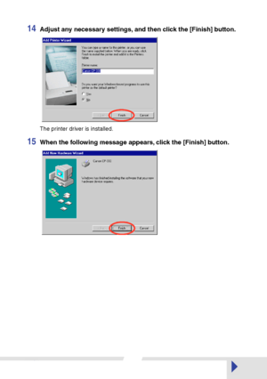 Page 12 
12 
14
 
Adjust any necessary settings, and then click the [Finish] button. 
The printer driver is installed. 
15
 
When the following message appears, click the [Finish] button.
 