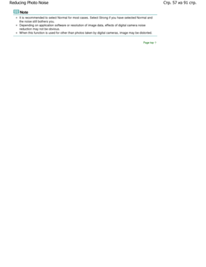 Page 57Note 
It is recommended to select Normal for most cases. Select Strong if you have selected Normal and
the noise still bothers you. 
Depending on application software or resolution of ima ge data, effects of digital camera noise
reduction may not be obvious. 
W hen this function is used for other than photos ta ken by digital cameras, image may be distorted. 
Page top
Стр,.из	стр
3+c
&# ;
 