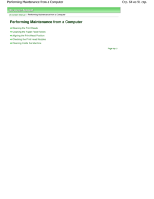 Page 64On-screen Manual > Performing Maintenance from a Computer
Performing Maintenance from a Computer
Cleaning the Print Heads
Cleaning the Paper Feed Rollers
Aligning the Print Head Position
Checking the Print Head Nozzles
Cleaning Inside the MachinePage top
Стр-из	стр

