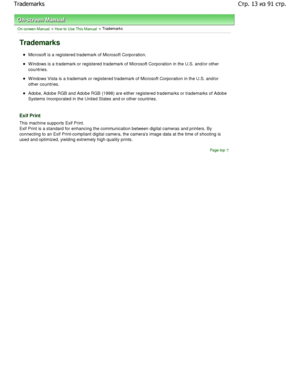 Page 13On-screen Manual > How to Use This Manual > Trademarks
Trademarks
Microsoft is a registered trademark of Microsoft Corporation.
W indows is a trademark or registered trademark of M icrosoft Corporation in the U.S. and/or other
countries.
W indows Vista is a trademark or registered trademark of Microsoft Corporation in the U.S. and/or
other countries.
Adobe, Adobe RGB and Adobe RGB (1998) are either re gistered trademarks or trademarks of Adobe
Systems Incorporated in the United States and or ot her...