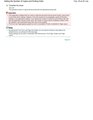 Page 195.Complete the setup  
Click OK. 
The specified number of copies will be printed with the specified printing order. 
Important 
If the application software that you used to create the document has the same function, give priority
to the printer driver settings. However, if the pri nt results are not acceptable, specify the function
settings on the application software. If you specif y the number of copies and the printing order with
both the application and this printer driver, the n umber of copies may...