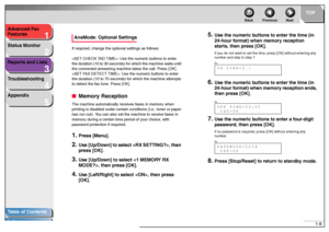 Page 181
2
3
4
5
TOP
Back Previous Next
1-8 Advanced Fax 
Features
Status Monitor
Reports and Lists
Troubleshooting
Appendix
Table of Contents
Index
AnsMode: Optional SettingsIf required, change the optional settings as follows:
: Use the numeric buttons to enter 
the duration (10 to 30 seconds) for which the machine waits until 
the connected answering machine takes the call. Press [OK].
: Use the numeric buttons to enter 
the duration (10 to 70 seconds) for which the machine attempts 
to detect the fax tone....