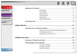 Page 61
2
3
4
5
TOP
Back Previous Next
v Advanced Fax 
Features
Status Monitor
Reports and Lists
Troubleshooting
Appendix
Table of Contents
Index
Additional Fax Modes.............................................................................. 1-11
Broadcasting ..................................................................................... 1-11
Timer Sending ................................................................................... 1-11
Polling Sending...