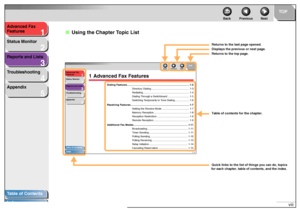 Page 91
2
3
4
5
TOP
Back Previous Next
viii Advanced Fax 
Features
Status Monitor
Reports and Lists
Troubleshooting
Appendix
Table of Contents
Index
■Using the Chapter Topic List
1
2
3
4
5
TOP
Back Previous Next
1-1 Advanced Fax 
Features
Status Monitor
Reports and Lists
Troubleshooting
Appendix
Table of Contents
Index
1 Advanced Fax Features
Dialing Features....................................................................................... 1-3
Directory Dialing...