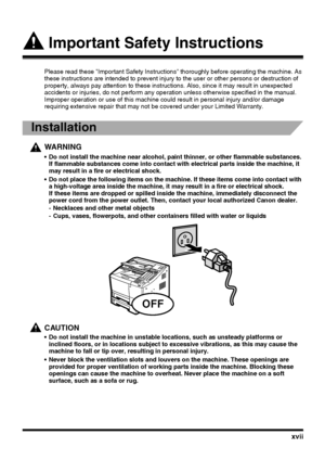 Page 17xvii
 Important Safety Instructions
Please read these Important Safety Instructions thoroughly before operating the machine. As 
these instructions are intended to prevent injury to the user or other persons or destruction of 
property, always pay attention to these instructions. Also, since it may result in unexpected 
accidents or injuries, do not perform any operation unless otherwise specified in the manual. 
Improper operation or use of this machine could result in personal injury and/or damage...