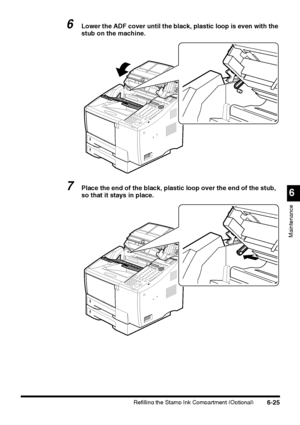 Page 175Refilling the Stamp Ink Compartment (Optional)6-25
6
Maintenance
6Lower the ADF cover until the black, plastic loop is even with the 
stub on the machine.
7Place the end of the black, plastic loop over the end of the stub, 
so that it stays in place.
 