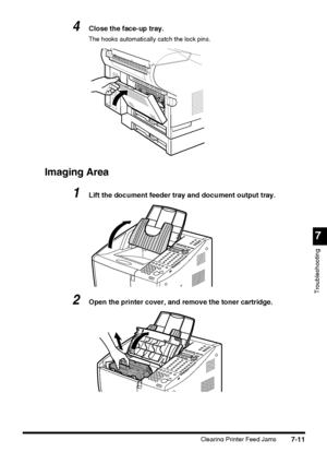 Page 1877
Troubleshooting
Clearing Printer Feed Jams7-11
4Close the face-up tray.
The hooks automatically catch the lock pins.
Imaging Area
1Lift the document feeder tray and document output tray.
2Open the printer cover, and remove the toner cartridge.
 