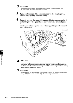 Page 188Clearing Printer Feed Jams7-12
Troubleshooting
7
IMPORTANT
 Store the toner cartridge in its original protective bag to avoid exposure to light.
 Be sure to open the printer cover to its full extent.
3If you see the edge of the jammed paper in the imaging area, 
remove the paper by pulling it slowly.
4If you do not see the edge of the paper, flip the transfer guide a 
up holding it by the green label, and remove the jammed paper 
b.
After the paper’s back edge has come out, slowly pull the paper...