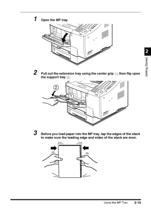 Page 95Using the MP Tray2-19
2
Getting Started
1Open the MP tray.
2Pull out the extension tray using the center grip a, then flip open 
the support tray b.
3Before you load paper into the MP tray, tap the edges of the stack 
to make sure the leading edge and sides of the stack are even.
2
1
 