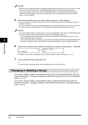 Page 66Group Dialing5-9
Speed Dialing
5
NOTE
•Each One-Touch Speed Dial button or Coded Speed Dialing code can store either a name and number for speed 
dialing, or a group. Be careful not to override  speed dialing numbers and names when creating groups.
•If you wish to register a group under a One-Touch Speed Dial button or Coded Speed Dialing code already 
registered for speed dialing, or if you want to re-enter  a group, you must delete the previous information first. 
See p. 5-3 for more details.
5Select...