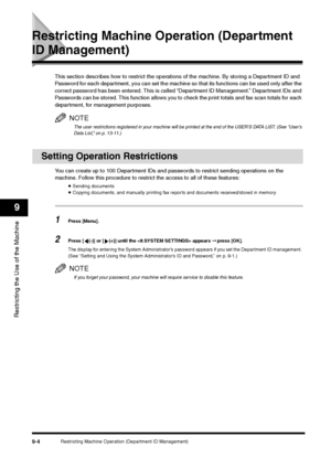 Page 106Restricting Machine Operation (Department ID Management)
9-4
Restricting the Use of the Machine9
Restricting Machine Operation (Department ID Management)
This section describes how to restrict the operations of the machine. By storing a Department ID and 
Password for each department, you can set the machine so that its functions can be used only after the 
correct password has been entered. This is called “Department ID Management.” Department IDs and 
Passwords can be stored. This function allows you...