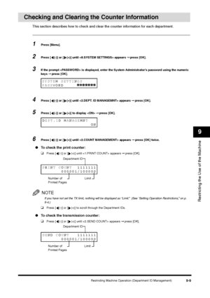 Page 111Restricting Machine Operation (Department ID Management)
9-9
Restricting the Use of the Machine9
Checking and Clearing the Counter Information
This section describes how to check and clear the counter information for each department.1
Press [Menu].
2
Press [ (-)] or [ (+)] until  appears ➞ press [OK].
3
If the prompt  is displayed, enter the System Administrator’s password using the numeric 
keys ➞ press [OK].
4
Press [ (-)] or [ (+)] until  appears ➞ press [OK].
5
Press [ (-)] or [ (+)] to display  ➞...