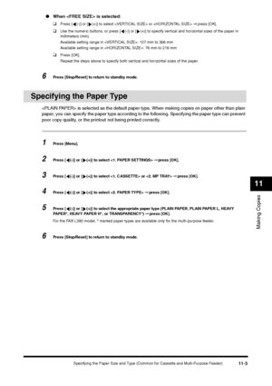 Page 122Specifying the Paper Size and Type (Common for Cassette and Multi-Purpose Feeder)
11-3
Making Copies11
●When  is selected:
❑
Press [ (-)] or [ (+)] to select  or  ➞ press [OK].
❑
Use the numeric buttons, or press [ (-)] or [ (+)] to specify vertical and horizontal sizes of the paper in 
millimeters (mm).
Available setting range in : 127 mm to 356 mm 
Available setting range in : 76 mm to 216 mm 
❑
Press [OK].
Repeat the steps above to specify both vertical and horizontal sizes of the paper.
6
Press...