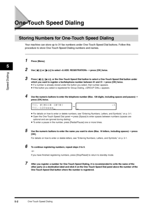 Page 62One-Touch Speed Dialing
5-2
Speed Dialing5
One-Touch Speed Dialing
Storing Numbers for One-Touch Speed Dialing
Your machine can store up to 31 fax numbers under One-Touch Speed Dial buttons. Follow this 
procedure to store One-Touch Speed Dialing numbers and names.1
Press [Menu].
2
Use [ (-)] or [ (+)] to select  ➞ press [OK] twice.
3
Press [ (-)], [ (+)], or the One-Touch Speed Dial button to select a One-Touch Speed Dial button under 
which you want to register a fax/telephone number between 01 and 31...