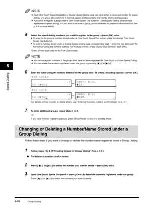 Page 70Group Dialing
5-10
Speed Dialing5
NOTE•Each One-Touch Speed Dial button or Coded Speed Dialing code can store either a name and number for speed 
dialing, or a group. Be careful not to override speed dialing numbers and names when creating groups.•If you wish to register a group under a One-Touch Speed Dial button or Coded Speed Dialing
 code already 
registered for speed dialing, or if you want to re-enter a group, you must delete the previous information first. See 
p. 5-3 for more details.
5
Select...