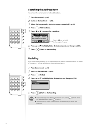 Page 4646
 Searching the Address Book 
You can search a name registered to the address book.
1 Place documents (→p.16).
2 Switch to the Fax Mode (→p.13).
3 Adjust the image quality of the documents as needed (→p.42).
4 Press [  ] (Address Book).
5 Press [◄] or [►] to search for a recipient.
 
    CANON 0123456789
    GroupA 2 Destin
...
    User01 01234567...
All   A-ZSelect < All> or an initial 
in the recipient’s name.
6 Press [▲] or [▼] to highlight the desired recipient, and then press [OK].
7 Press [  ]...