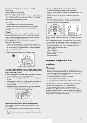 Page 8585
Please be sure that the shipment does not exceed UPS 
specifi cations.
Maximum weight = 70 lb. (31.8 kg)
Maximum length = 108” (2,743 mm)
Maximum girth (length + 2 x width + 2 x height) = 130” (3,302 mm)
.If your shipment exceeds the above limits, please call 1-800-OK-
Canon for special shipping information.
Please Note:
Do not send defective cartridges for replacement.
D e

fective cartridges under warranty should be exchanged 
by an authorized dealer or service facility as provided in the...