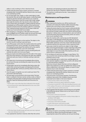 Page 8787
cables or cords, resulting in a fi  re or electrical shock.
• Confi  rm that the power plug or power connector is inserted 
completely after moving the machine. Failure to do so can result 
in an overheating and fi  re.
• Do not drop paper clips, staples, or other metal objects inside 
the machine. Also, do not spill water, liquids, or other fl  ammable 
substances (alcohol, benzene, paint thinner, etc.) inside the 
machine. If these items come into contact with a high-voltage 
area inside the...