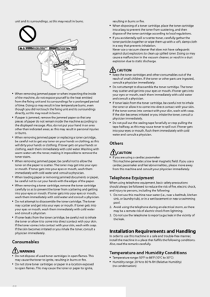 Page 8888
unit and its surroundings, as this may result in burns.
 
• When removing jammed paper or when inspecting the inside 
of the machine, do not expose yourself to the heat emitted 
from the fi  xing unit and its surroundings for a prolonged period 
of time. Doing so may result in low temperature burns, even 
though you did not touch the fi   xing unit and its surroundings 
directly, as this may result in burns.
• If paper is jammed, remove the jammed paper so that any 
pieces of paper do not remain...