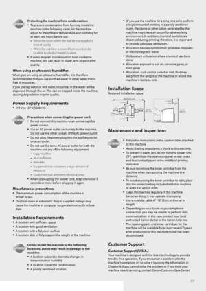 Page 8989
Protecting the machine from condensation:
• To prevent condensation from forming inside the 
machine in the following cases, let the machine 
adjust to the ambient temperature and humidity for 
at least two hours before use. 
– When the room where the machine is installed is 
heated rapidly
 
– When the machine is moved from a cool or dry 
location to a hot or humid location 
• If water droplets (condensation) form inside the 
machine, this can result in paper jams or poor print 
quality.
When using...