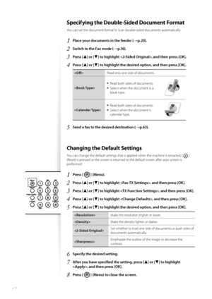 Page 6262
 Specifying the Double-Sided Document Format
You can set the document format to scan double-sided documents automatically.
1 Place your documents in the feeder (→p.20).
2 Switch to the Fax mode (→p.16).
3 Press [▲] or [▼] to highlight , and then press [OK].
4 Press [▲] or [▼] to highlight the desired option, and then press [OK].
 Read only one side of documents.

• Read both sides of documents.
• Select when the document is a 
book type.

• Read both sides of documents.
• Select when the document is...