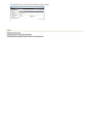 Page 118Click [Register] on  the  right of the  CA certificate you want to  register.
LINKS
Generating Key  Pairs
Verifying  Key  Pairs and  CA Certificates
Enabling  SSL Encrypted Communication for the Remote  UI
>Ý>Ý>ä>Ì>Û>Ì>Þ>Ý>å
 