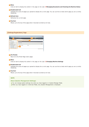 Page 125MenuClick an  item  to  display the  content  in the  page on  the  right.  
Managing Documents and  Checking the Machine  Status
Breadcrumb trailIndicates the  series  of pages you opened to  display the  current  page. You  can use this to  check  which page you are  currently
displaying.
Refresh  IconRefreshes  the  current  page.
Top IconMoves  up  to  the  top  of the  page when it has been scrolled out  of view.
[To Portal]Returns to  the  Portal Page (main  page).
MenuClick an  item  to  display...