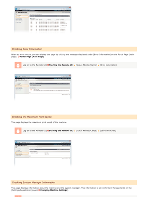 Page 127When  an  error  occurs, you can display this page by clicking  the  message displayed under [Error Information] on  the  Portal Page (main
page). Portal Page (Main Page)
Log  on  to  the  Remote  UI (
Starting  the Remote  UI )[Status Monitor/Cancel]  [Error Information]
This page displays the  maximum  print speed of the  machine.
Log  on  to  the  Remote  UI (
Starting  the Remote  UI )[Status Monitor/Cancel]  [Device Features]
This page displays information  about  the  machine and  the  system...