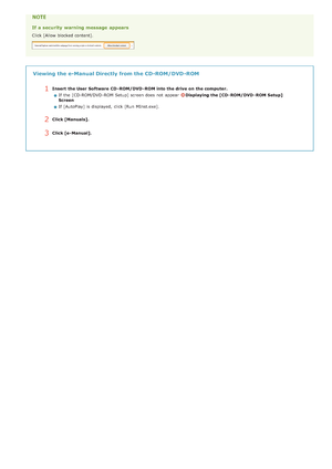 Page 199If a security  warning message  appears
Click [Allow blocked content].
Viewing  the e-Manual Directly from the CD-ROM/DVD -ROM
1Insert  the User Software  CD - ROM/DVD - ROM into the drive  on  the computer.If  the  [CD-ROM/DVD -ROM  Setup] screen does not  appear  
Displaying the [CD - ROM/DVD - ROM Setup]
Screen
If  [AutoPlay] is  displayed,  click [Run MInst.exe].
2Click [Manuals].
3Click [e- Manual].
>Ý>å>å>Ì>Û>Ì>Þ>Ý>å
 