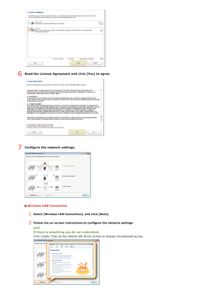 Page 226Read the License Agreement and  click [Yes]  to agree.
Configure the network settings.
Wireless LAN Connection
1Select [Wireless LAN Connection], and  click [Next].
2Follow the on - screen  instructions to configure  the network settings.
If there is  something  you do  not  understand
Click [Useful  Tips] at the  bottom left  of the  screen to  display troubleshooting tips.
6
7
>ã>Ì>Û>Ì>á>ß
 