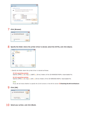 Page 237Click [Browse].
Specify  the folder where  the printer  driver is  stored, select the Inf file, and  click [Open].
Specify the  folder where the  printer driver  is  stored  as follows.32- bit operating system
Specify [UFRII] 
[uk_eng]  [32BIT] [Driver] folders  of the  CD -ROM/DVD -ROM  or downloaded  file.
64- bit operating system
Specify [UFRII] 
[uk_eng]  [x64]  [Driver] folders  of the  CD -ROM/DVD -ROM  or downloaded  file.
If  you do not  know whether  to  specify  the  32-bit version or the...