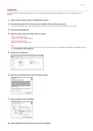 Page 2470JAY-00J
Updating
Proceed as follows to  download  the  latest  printer driver  from the  Canon  website and  update  the  printer driver  installed on  your
computer.
Log on to the computer  with an administrator account.
Download the printer  driver from the Canon  website (http://www.canon.com/).
For more information  about  how to  download  the  printer driver, see  the  driver  download  page for  your printer.
Unzip  the downloaded file.
Open the folder where  the printer  driver is  stored.
32-...