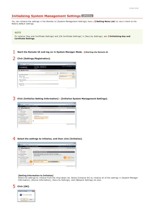 Page 1760HWJ-048
Initializing System Management Settings
You  can initialize the  settings in the  Remote  UI [System Management Settings] menu (Setting Menu List) to  return them to  the
factory default  settings.
To initialize [Key and  Certificate Settings] and  [CA Certificate Settings] in [Security Settings],  see  Initializing  Key  and
Certificate Settings .
Start  the Remote UI  and  log  on in System Manager Mode.  Starting the Remote UI
Click [Settings/Registration].
Click [Initialize Setting...