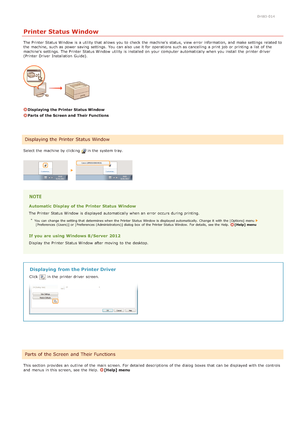 Page 200HWJ-014
Printer Status Window
The Printer Status Window  is  a utility that  allows  you to  check  the  machine's  status, view error  information, and  make settings related to
the  machine, such as power saving  settings.  You  can also  use it for  operations such as cancelling a print job or printing a list  of the
machine's  settings.  The Printer Status Window  utility is  installed on  your computer  automatically when you install the  printer driver
(Printer Driver  Installation...