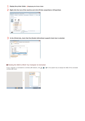 Page 212Display the printer  folder. Displaying the Printer Folder
Right-click the icon of the machine and  click [Printer  properties] or [Properties].
In the [Ports] tab, check  that  the [Enable bidirectional support] check  box is  selected.
Checking  the SSID to  Which Your Computer Is  Connected
If  your computer  is  connected to  a wireless LAN network, click  ,  or  in the  system tray  to  display the  SSID  of the  connected
wireless LAN router.
1
2
3
>Þ>Ý>Þ>Ì>Û>Ì>Þ>Ý>å
 