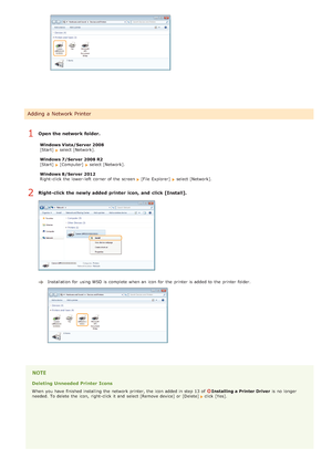 Page 239Open the network folder.
Windows Vista/Server 2008
[Start]  select [Network].
Windows 7/Server  2008 R2
[Start]  
[Computer]  select [Network].
Windows 8/Server  2012
Right -click the  lower-left  corner of the  screen 
[File  Explorer]  select [Network].
Right-click the newly added  printer  icon, and  click [Install].
Installation  for  using WSD is  complete when an  icon for  the  printer is  added to  the  printer folder.
Deleting Unneeded Printer Icons
When  you have finished installing the...